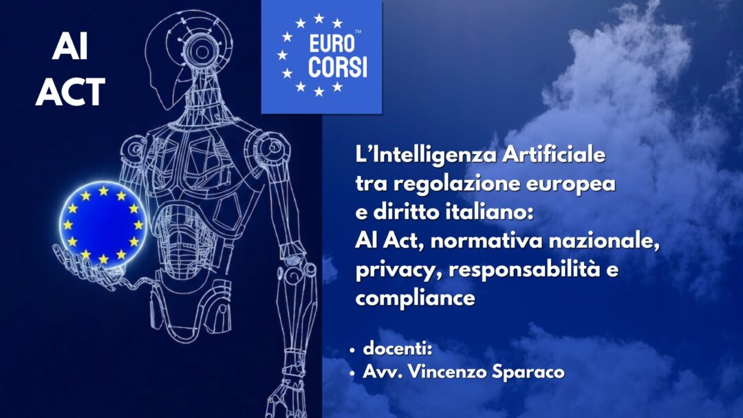 L’Intelligenza Artificiale tra regolazione europea e diritto italiano: AI Act, normativa nazionale, privacy, responsabilità e compliance